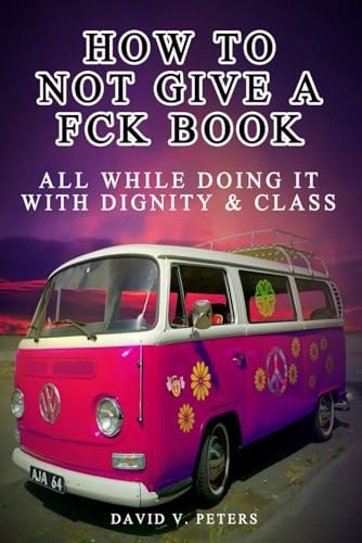 How Not to Give a FCK Book All While Doing It with Dignity & Class