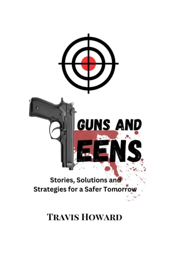 Guns and Teens Stories, Solutions and Strategies for a Safer Tomorrow