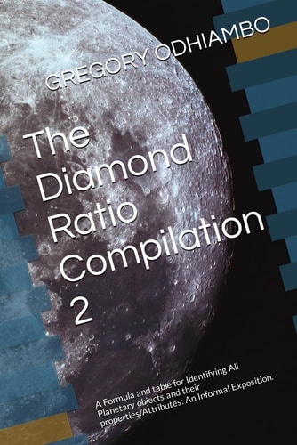 The Diamond Ratio Compilation 2 A Formula and Table for Identifying All Planetary Objects and Their Properties/Attributes: An Informal Exposition.