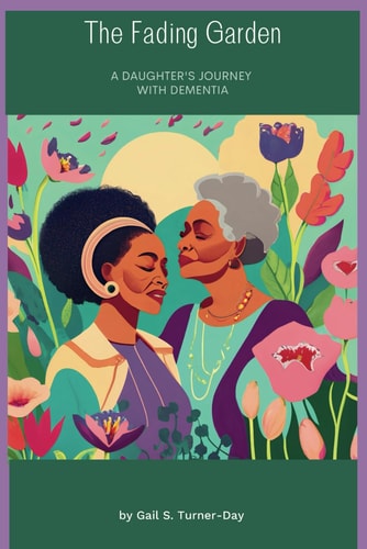 The Fading Garden A Daughter's Journey With Dementia Dementia Care Giving Strategies