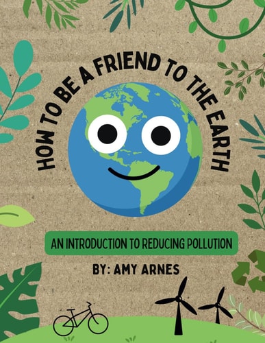 How to Be A Friend to the Earth An Introduction to Reducing Pollution