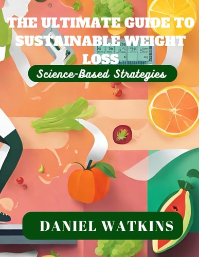 The Ultimate Guide to Sustainable Weight Loss Science-Based Strategies