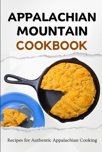 Appalachian Mountain Cookbook Recipes for Authentic Appalachian Cooking