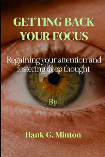 Getting Back Your Focus Regaining Your Attention and Fostering Deep Thought