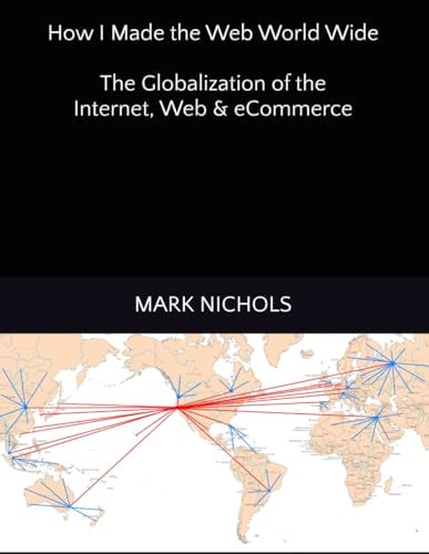 How I Made the Web World Wide The Globalization of the Internet