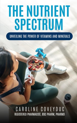 The Nutrient Spectrum Unveiling the Power of Vitamins and Minerals