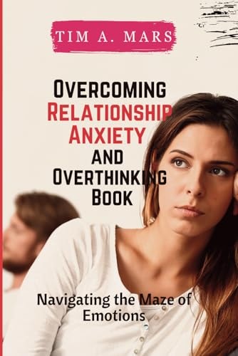Overcoming Relationship Anxiety and Overthinking Book Navigating the Maze of Emotions