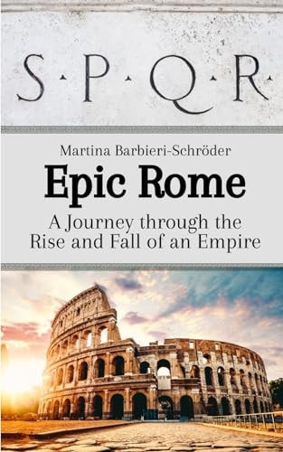 Epic Rome A Journey Through the Rise and Fall of an Empire