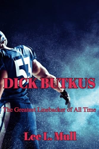 Dick Butkus The Greatest Linebacker of All Time