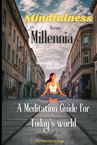 Mindfulness Across Millennia A Meditation Guide for Todays World