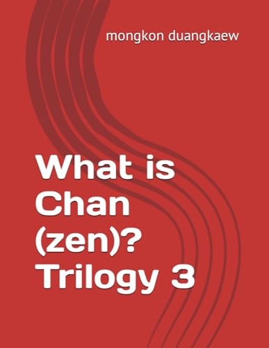 WHAT IS CHAN (ZEN)? TRILOGY 3