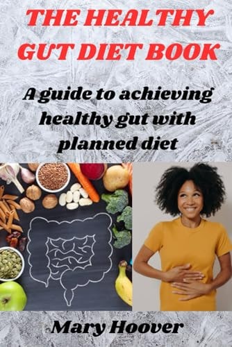 The Healthy Gut Diet Book A Guide to Achieving Healthy Gut with Planned Diet