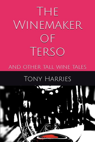 The Winemaker of Terso And Other Tall Wine Tales