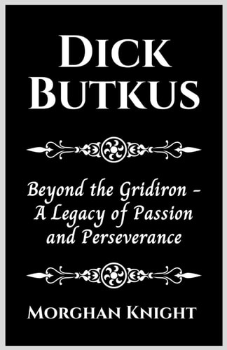 Dick Butkus Beyond the Gridiron - A Legacy of Passion and Perseverance