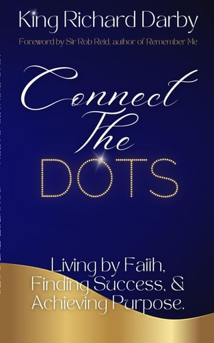 Connect The Dots Living by Faith, Finding Success, & Achieving Purpose