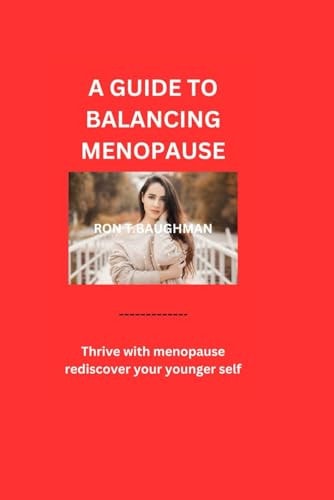 A Guide to Balancing Menopause Thrive with Menopause, Rediscover Your Younger Self