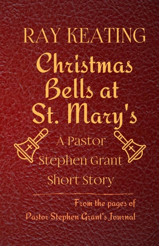 Christmas Bells at St. Mary's A Pastor Stephen Grant Short Story