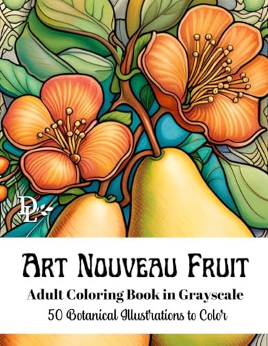 Art Nouveau Fruit - Adult Coloring Book in Grayscale 50 Botanical Illustrations to Color