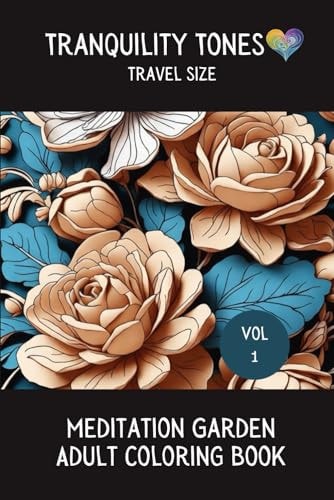 Tranquility Tones - Meditation Garden - Adult Coloring Book Flowers, Plants and Gardens