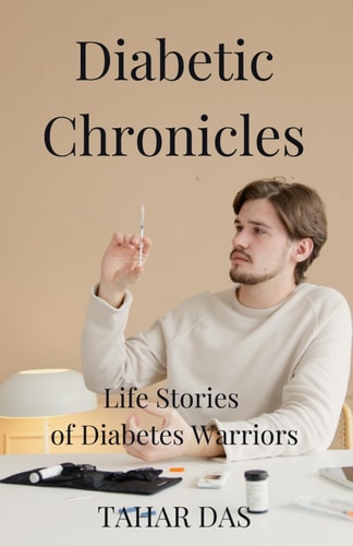 Diabetic Chronicles Life Stories of Diabetes Warriors