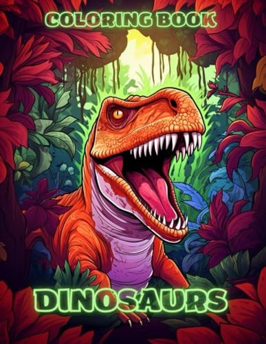 DINOSAURS COLORING BOOK for Kids Ages 6 & UP Coloring Fun
