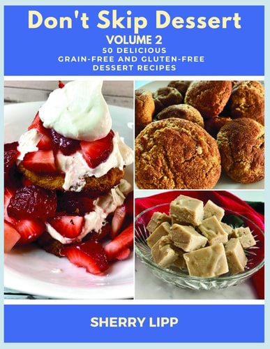 Don't Skip Dessert Volume 2 50 Delicious Grain-Free and Gluten-Free Dessert Recipes