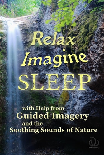 Relax Imagine Sleep With Help from Guided Imagery and the Soothing Sounds of Nature