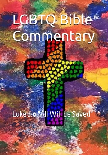 LGBTQ Bible Commentary Luke 3:6 "All Will be Saved"
