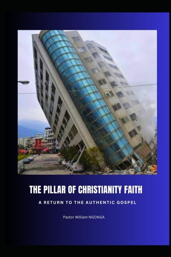 Pillar of Christianity Faith A Return to the Authentic Gospel