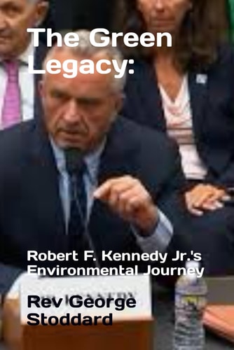 The Green Legacy Robert F. Kennedy Jr.'s Environmental Journey