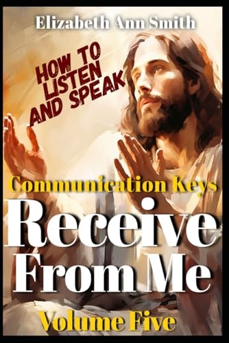 RECEIVE FROM ME VOLUME FIVE Communication Keys - how to Listen and Speak