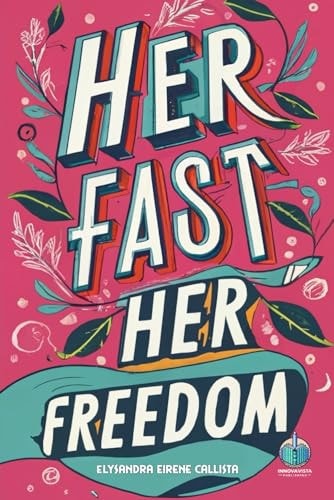 Her Fast, Her Freedom How Fasting Became Her Path to Wellness and Independence