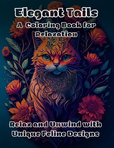 Elegant Tails A Coloring Book for Relaxation Relax and Unwind with Unique Feline Designs