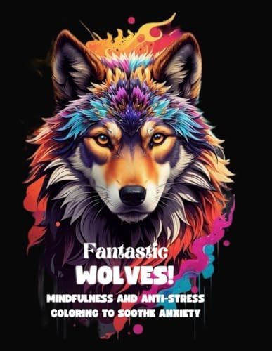 Fantastics Wolves! Mindfulness and Anti-Stress Coloring to Soothe Anxiety