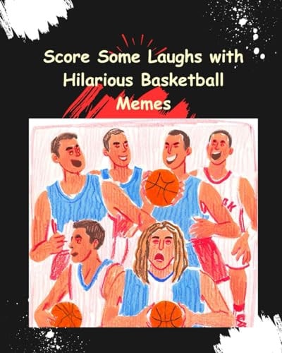 Score Some Laughs with Hilarious Basketball Memes