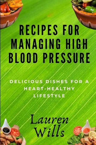Recipes for Managing High Blood Pressure Delicious Dishes for a Heart-Healthy Lifestyle