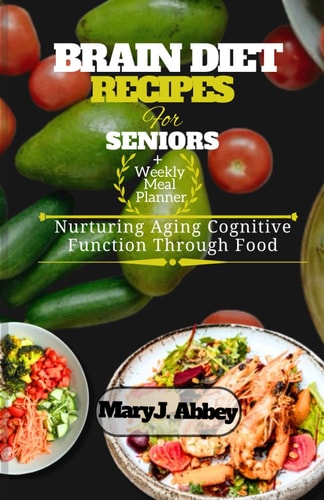 Brain Diet Recipes For Seniors Nurturing Aging Cognitive Function Through Food