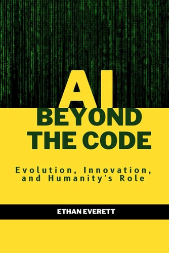 AI Beyond the Code Evolution, Innovation, and Humanity's Role