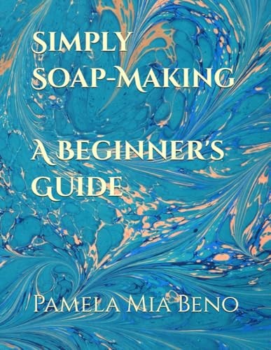 Simply Soap-Making A Beginner's Guide