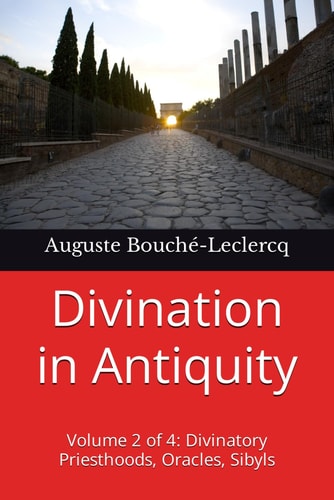 Divination in Antiquity Volume 2 of 4: Divinatory Priesthoods, Oracles, Sibyls