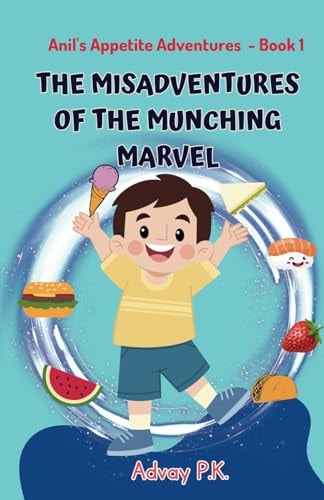 Anil's Appetite Adventures The Misadventures of the Munching Marvel