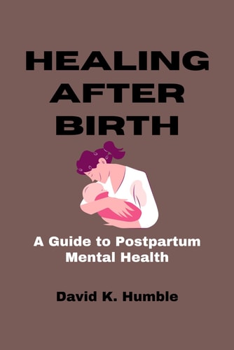 Healing After Birth A Guide to Postpartum Mental Health