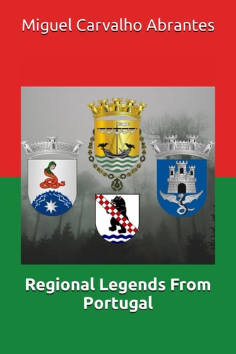 Regional Legends From Portugal With Many Portuguese Legends Presented in English for the First Time
