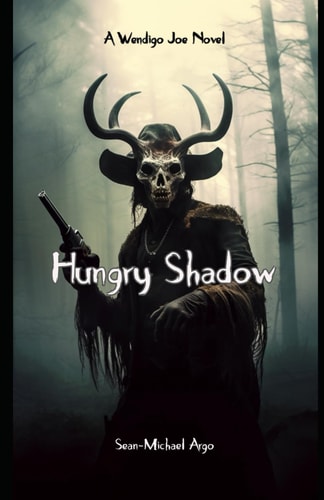 Hungry Shadow A Wendigo Joe Novel