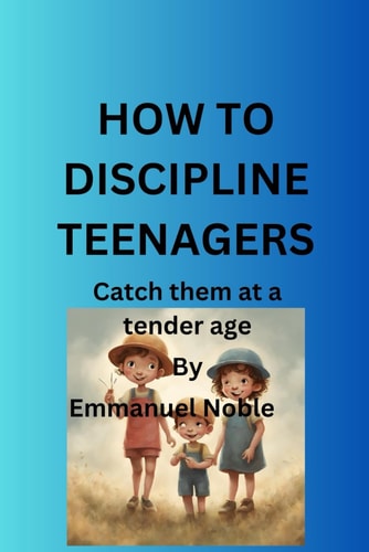 How to Discipline Teenagers Catch Them at a Tender Age