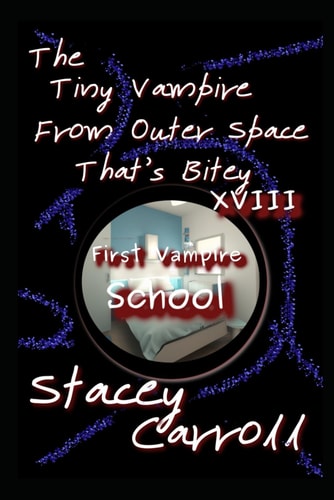 The Tiny Vampire From Outer Space That's Bitey XVIII First Vampire School