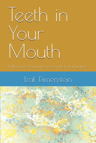 Teeth in Your Mouth Pathologist's Foray Into Personal Dental Hygiene