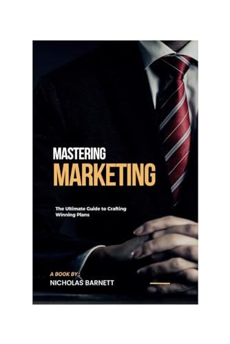 Mastering Marketing The Ultimate Guide to Crafting Winning Plans
