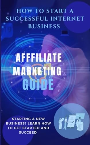 HOW TO START A SUCCESSFUL INTERNET BUSINESS Affiliate Marketing Guide