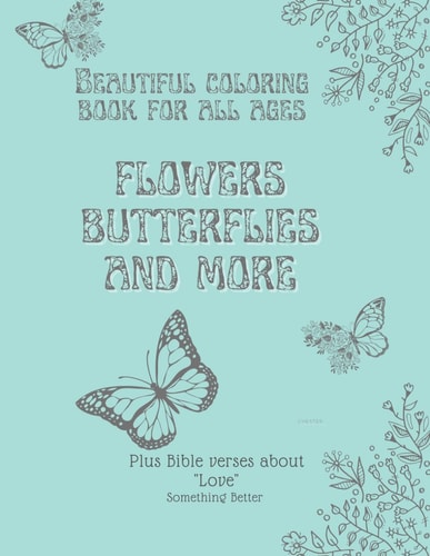 Flowers, Butterflies and More Beautiful Coloring Book for All Ages